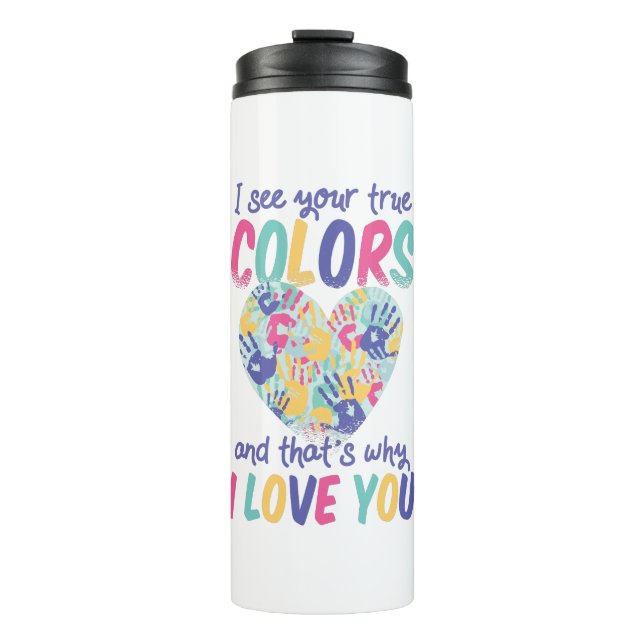 I See Your True Colours and That's Why I Love You Thermal Tumbler (Front)