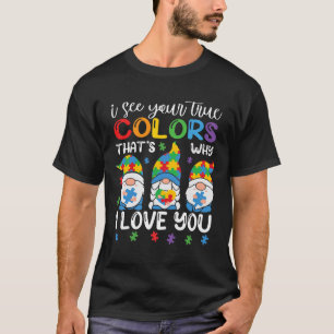 I See Your True Colours Gnomes Autism Awareness Sp T-Shirt