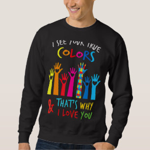 I See Your True Colours I Love You Hands Autism Aw Sweatshirt