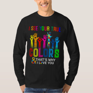 I See Your True Colours That S Why I Love You Auti T-Shirt