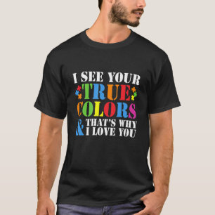 I See Your True Colours That's Why I Love You Auti T-Shirt
