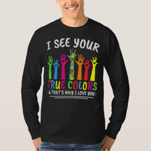 I See Your True Colours That's Why I Love You Auti T-Shirt