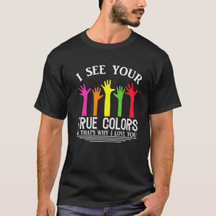 I See Your True Colours That's Why I Love You Auti T-Shirt