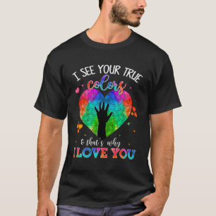 I See Your True Colours Thats Why I Love You Autis T-Shirt