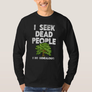 I Seek Dead People Family History Genealogist Gene T-Shirt