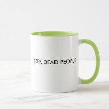 I SEEK DEAD PEOPLE MUG