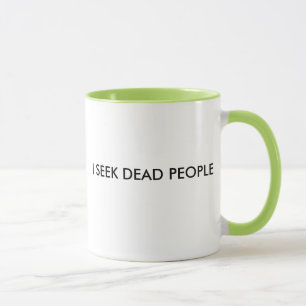 I SEEK DEAD PEOPLE MUG