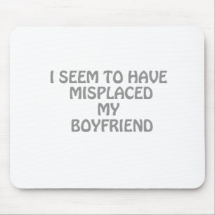 I seem to have misplaced my boyfriend mouse mat