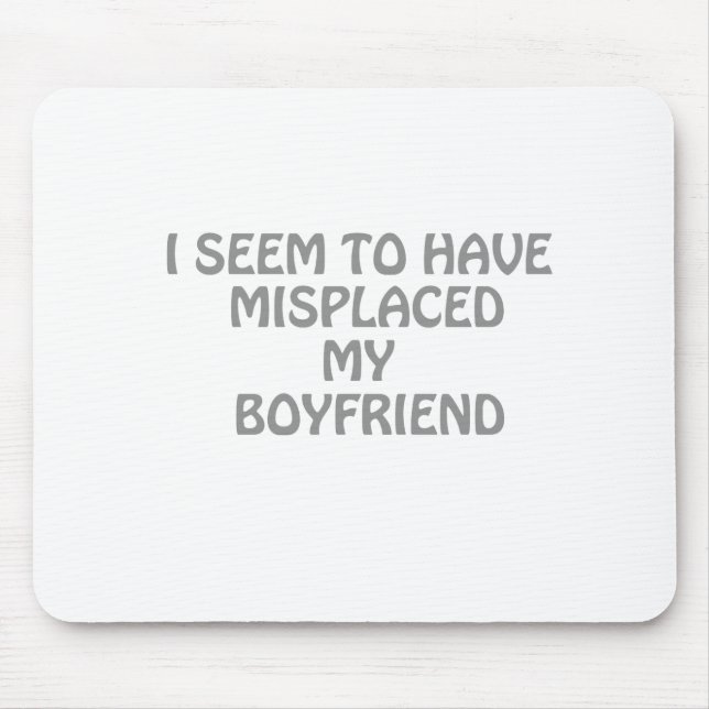 I seem to have misplaced my boyfriend mouse mat (Front)