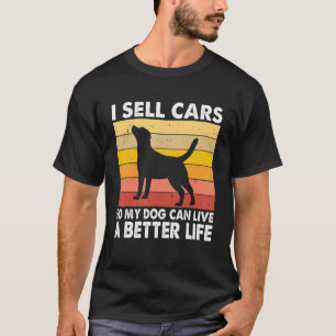 I Sell Cars So Auto Seller Car Salesman Dog T-Shirt