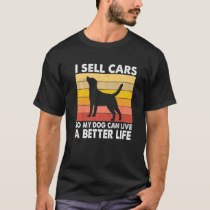 I Sell Cars So Auto Seller Car Salesman Dog T-Shirt