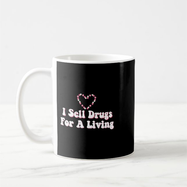 I Sell Drugs For A Living For Pharmacist Coffee Mug (Left)
