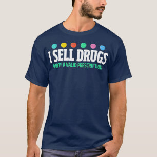I Sell Drugs Funny Pharmacist Drug Dealer T-Shirt