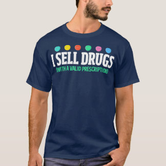 I Sell Drugs Funny Pharmacist Drug Dealer T-Shirt