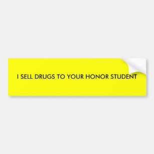 I SELL DRUGS TO YOUR HONOR STUDENT BUMPER STICKER