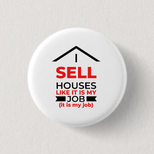 I Sell Houses Like It Is My Job 2 3 Cm Round Badge