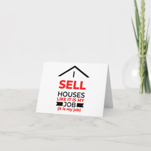 I Sell Houses Like It Is My Job 2 Card