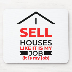 I Sell Houses Like It Is My Job 2 Mouse Mat