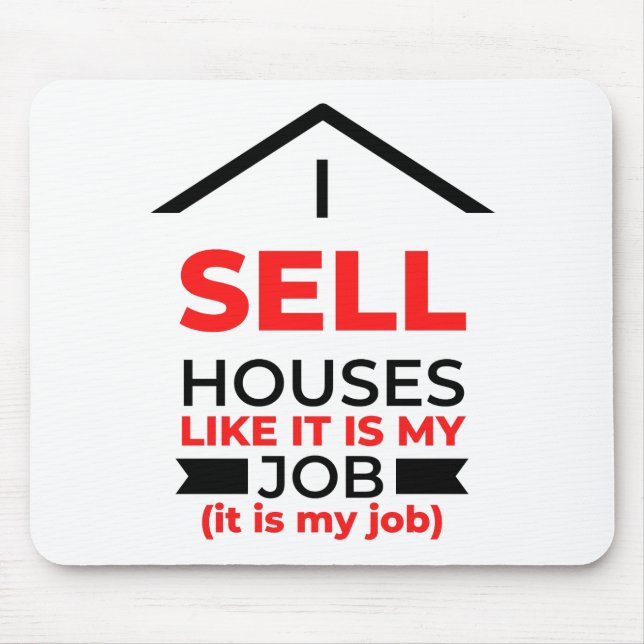 I Sell Houses Like It Is My Job 2 Mouse Mat (Front)