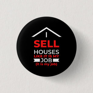I Sell Houses Like It Is My Job 3 Cm Round Badge