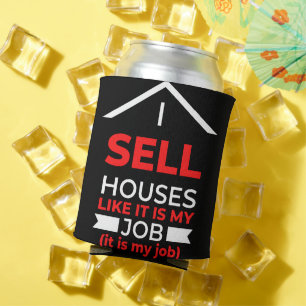 I Sell Houses Like It Is My Job Can Cooler