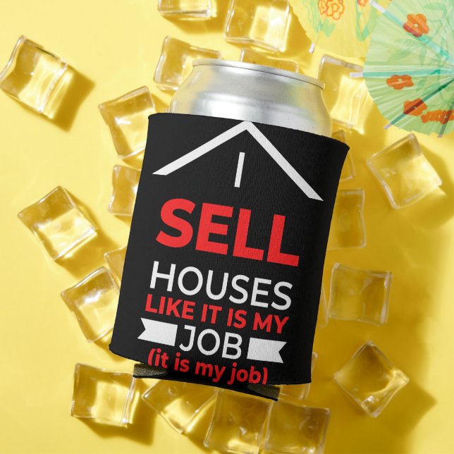 I Sell Houses Like It Is My Job Can Cooler (In Situ Summer)