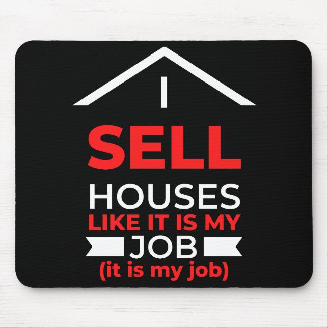 I Sell Houses Like It Is My Job Mouse Mat (Front)
