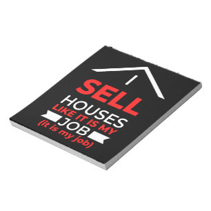 I Sell Houses Like It Is My Job Notepad