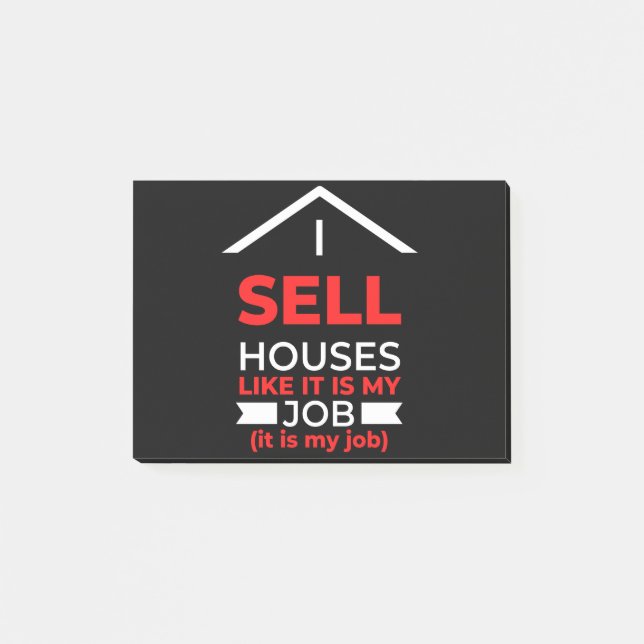 I Sell Houses Like It Is My Job Post-it Notes (Front)