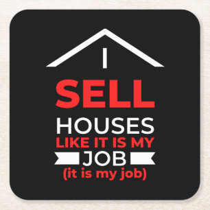 I Sell Houses Like It Is My Job Square Paper Coaster