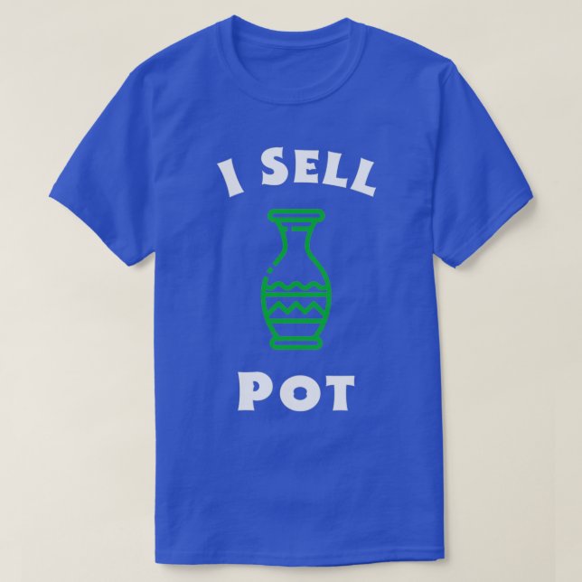 I Sell Pot Pottery Ceramics Shirt (Design Front)