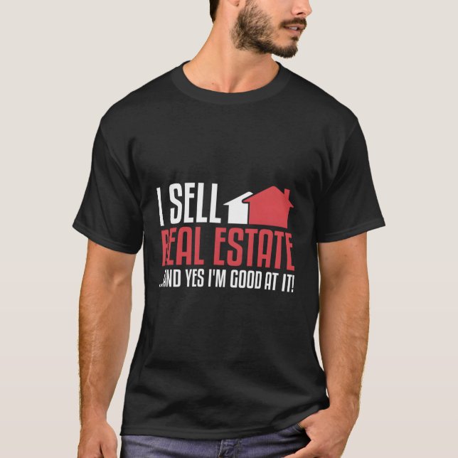 I Sell Real Estate Agent T-Shirt (Front)