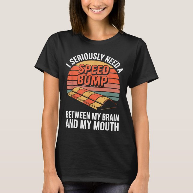 I Seriously Need Speed Bump Between Brain Mouth Fu T-Shirt (Front)