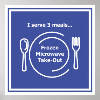 I serve 3 meals... Frozen, Microwave, Take-Out Poster