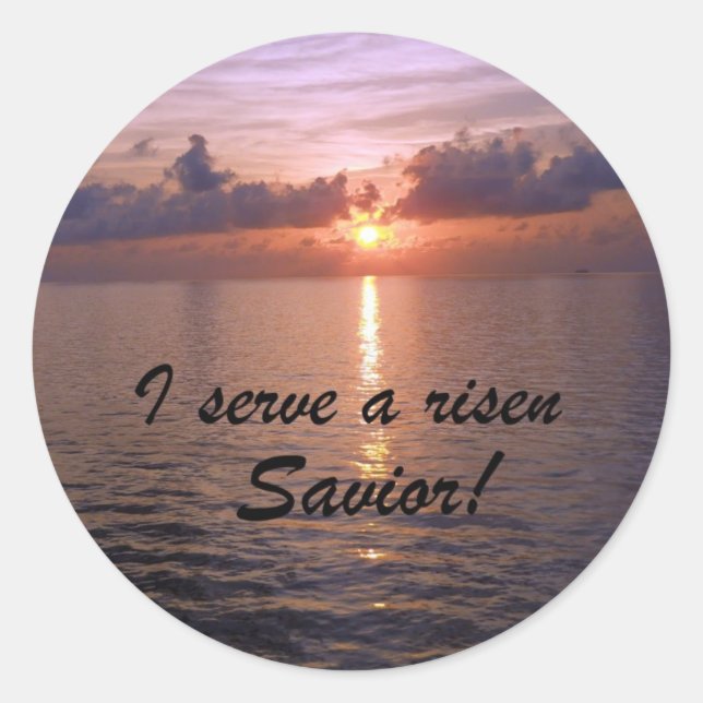 I serve a risen Saviour! Classic Round Sticker (Front)