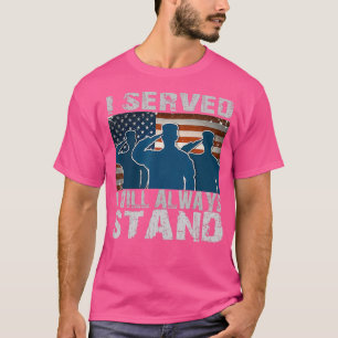 I Served I Will Always Stand I Dont Kneel T-Shirt
