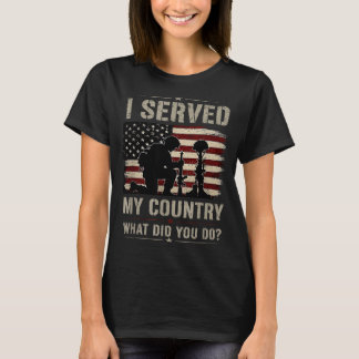 I Served My Country What Did You Do T-Shirt