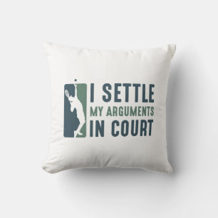 I Settle My Arguments In Court Cushion