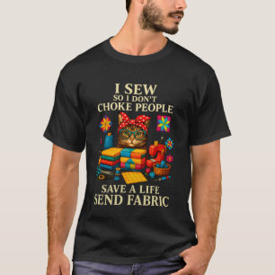 I sew so I Don't Choke People Save a Life Send Fab T-Shirt