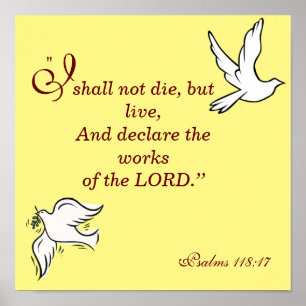 I shall not die but live Psalms 118 Poster