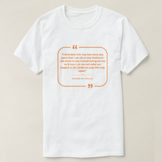 I Shall Pass This Way But Once T-Shirt