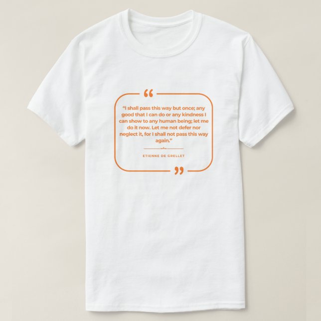 I Shall Pass This Way But Once T-Shirt (Design Front)