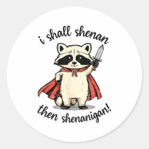 I Shall Shenan Then Shenanigan Cute Quest Raccoon Classic Round Sticker