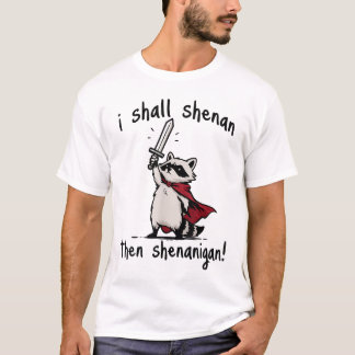 I Shall Shenan Then Shenanigan Cute Quest Raccoon T-Shirt