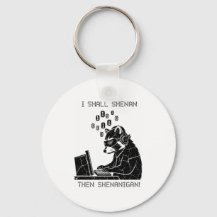 I Shall Shenan Then Shenanigan  Key Ring