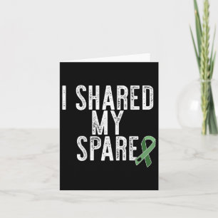 I Shared My Spare Kidney Organ Donor Transplant Me Card