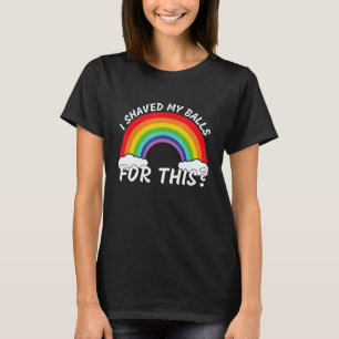 I Shaved My Balls For This   Quote T-Shirt