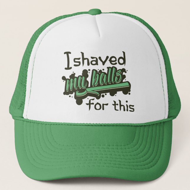 I Shaved My Balls For This Trucker Hat (Front)