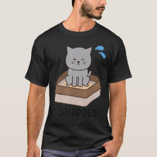 I Shidded  Cat  Pooping Cat Kitty Kitten 1 T-Shirt