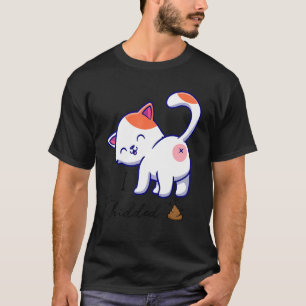 I Shidded  Cat  Pooping Cat Kitty Kitten T-Shirt